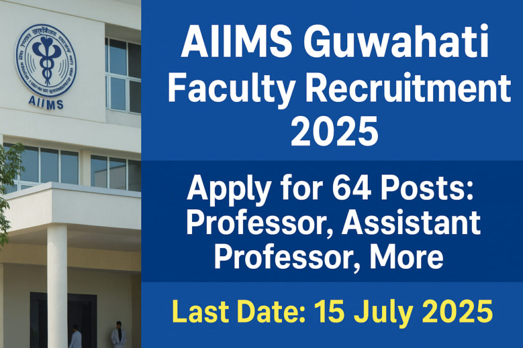 Apply for AIIMS Guwahati Faculty Recruitment 2025. 64 posts for Professor, Asst. Professor & more. Last date 15 July. Check eligibility, salary, and how to apply.
