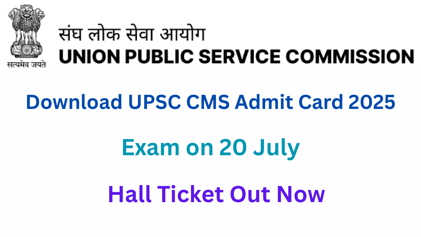 UPSC CMS Admit Card 2025 – Download Hall Ticket & Exam Details